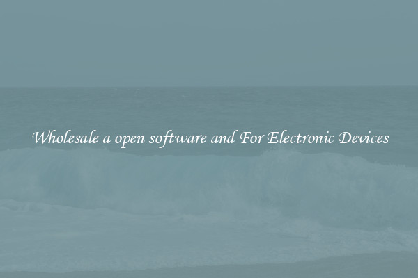 Wholesale a open software and For Electronic Devices