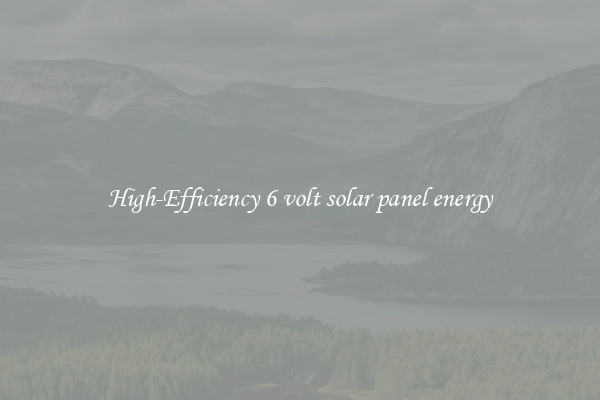 High-Efficiency 6 volt solar panel energy