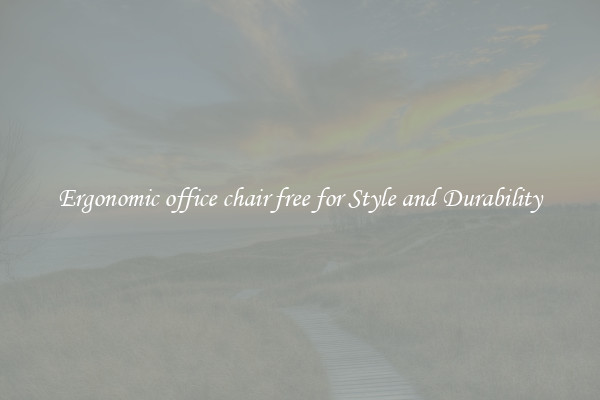 Ergonomic office chair free for Style and Durability