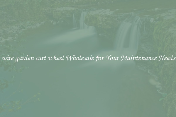 wire garden cart wheel Wholesale for Your Maintenance Needs