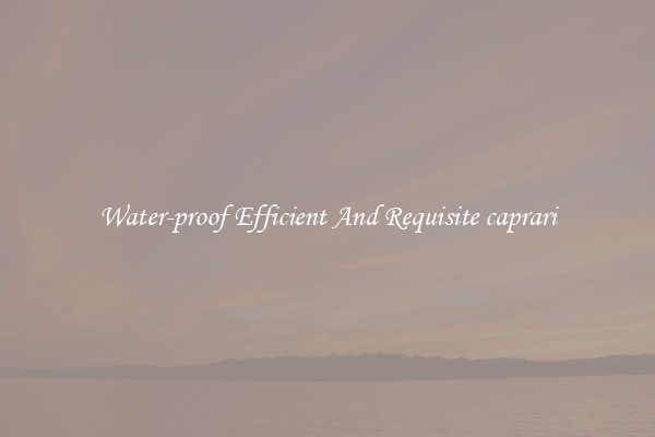 Water-proof Efficient And Requisite caprari