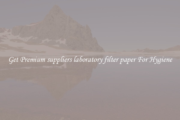 Get Premium suppliers laboratory filter paper For Hygiene