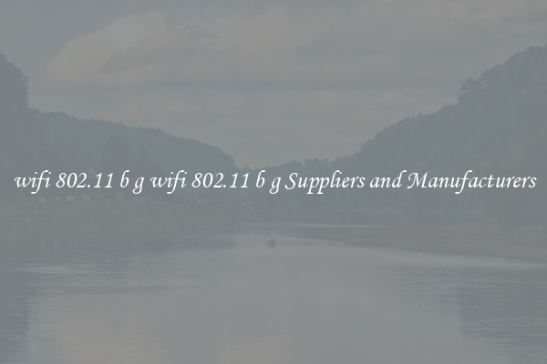 wifi 802.11 b g wifi 802.11 b g Suppliers and Manufacturers