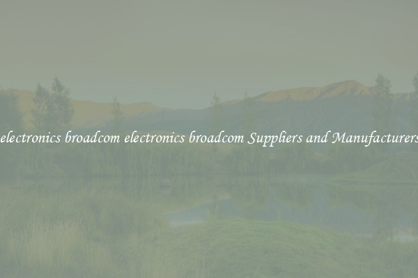 electronics broadcom electronics broadcom Suppliers and Manufacturers