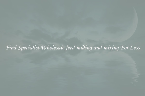  Find Specialist Wholesale feed milling and mixing For Less 