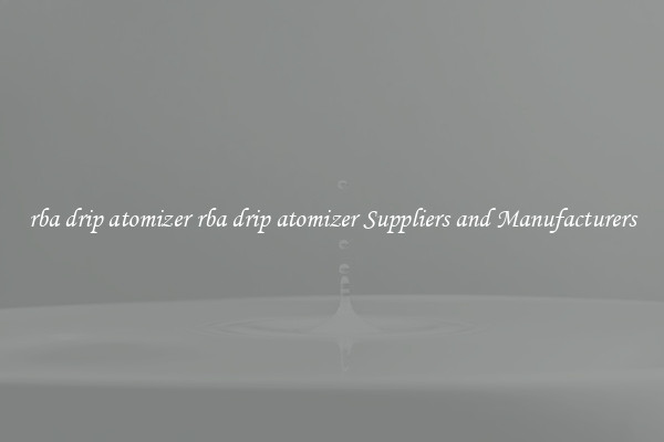 rba drip atomizer rba drip atomizer Suppliers and Manufacturers