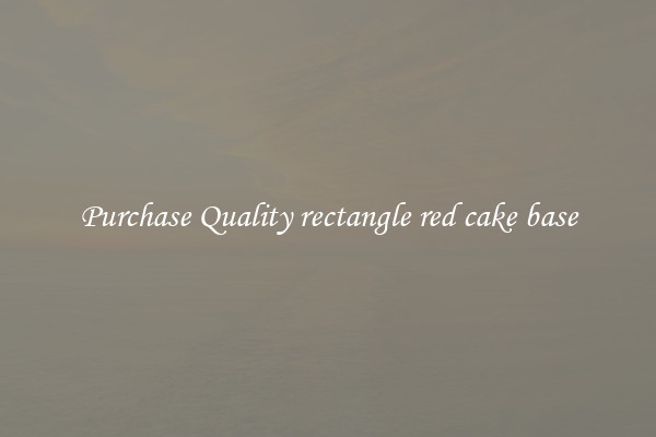 Purchase Quality rectangle red cake base