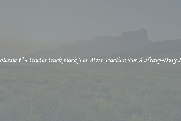 Wholesale 6*4 tractor truck black For More Traction For A Heavy-Duty Haul